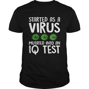 Started As A Virus Mutated Into An Iq Test Shirt